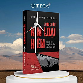 Cuộc Chiến Kim Loại Hiếm - Mặt Tối Của Chuyển Đổi Số Và Năng Lượng Sạch - Guillaume Pitron - Omega Plus - Kim Chi