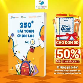 250 Bài Toán Chọn Lọc Lớp 5 – Theo Chương Trình Mới - Cùng con chinh phục môn Toán - Chinh Ba