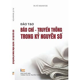 Đào tạo báo chí trong kỷ nguyên số - Nguyên