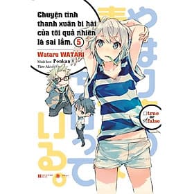 Chuyện Tình Thanh Xuân Bi Hài Của Tôi Quả Nhiên Là Sai Lầm (Tập 5) - Bi Chu