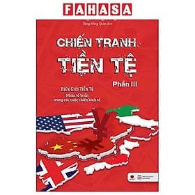 Chiến Tranh Tiền Tệ - Phần III - Biên Giới Tiền Tệ - Nhân Tố Bí Ẩn Trong Các Cuộc Chiến Kinh Tế