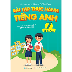 Sách Bài Tập Thực Hành Tiếng Anh 7 (Có Đáp Án) - Dùng Kèm SGK Tiếng Anh 7 GLOBAL SUCCESS - HAN