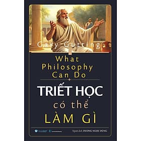 Sách Triết Học Có Thể Làm Gì - Gary Gutting