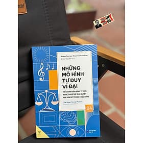 NHỮNG MÔ HÌNH TƯ DUY VĨ ĐẠI 4 - HIỂU ĐƠN GIẢN KINH TẾ HỌC, NGHỆ THUẬT ĐỂ GIẢI QUYẾT MỌI VẤN ĐỀ TRONG CUỘC SỐNG – Nhiều tác giả – Brian Nguyễn dịch – Ymate - Duy Văn