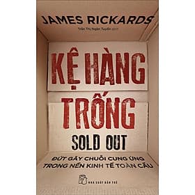 KỆ HÀNG TRỐNG: Đứt Gãy Chuỗi Cung Ứng Trong Nền Kinh Tế Toàn Cầu - James Rickards - NXB Trẻ - Gã