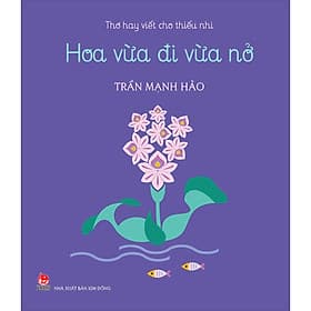 Sách Hoa Vừa Đi Vừa Nở (Thơ Hay Viết Cho Thiếu Nhi) - Kim