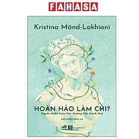 Hoàn Hảo Làm Chi - Người Muốn Hoàn Hảo Thường Khó Thảnh Thơi