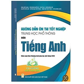 Hướng dẫn ôn thi tốt nghiệp Trung học phổ thông môn Tiếng Anh (Biên soạn theo Chương trình GDPT 2018)