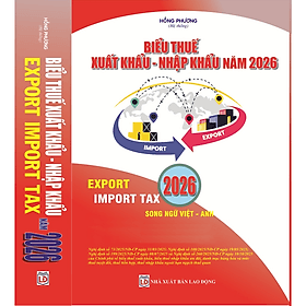 Biểu Thuế Xuất Khẩu - Nhập Khẩu Năm 2026 (Export Import Tax 2026) - Nhã Nam