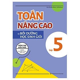 Sách Toán nâng cao và bồi dưỡng học sinh giỏi lớp 5 - Nâng cao kiến thức ngoài chương trình trên lớp - Lê Yên