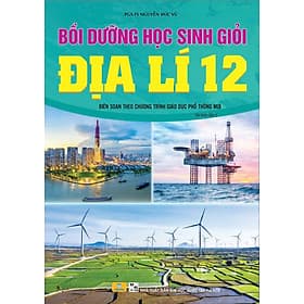 Bồi Dưỡng Học Sinh Giỏi Địa Lí 12 - Biên soạn theo chương trình GDPT mới - ndbooks - Trí