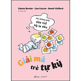 Sách GIẢI MÃ TRẺ TỰ KỶ - Con Không Phải Đứa Trẻ Kỳ Lạ Đâu