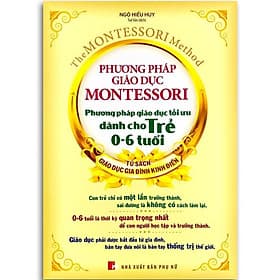 Phương Pháp Giáo Dục Montessori - Phương Pháp Giáo Dục Tối Ưu Dành Cho Trẻ 0 - 6 Tuổi - Bản Quyền - Phương Phương