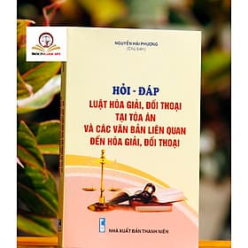 Hỏi – đáp Luật Hòa giải, đối thoại tại Tòa án và các văn bản liên quan đến hòa giải, đối thoại - Văn