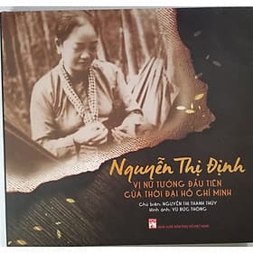 Nguyễn Thị Định- Vị Nữ Tướng Đầu Tiên Của Thời Đại Hồ Chí Minh - Nguyễn Nam