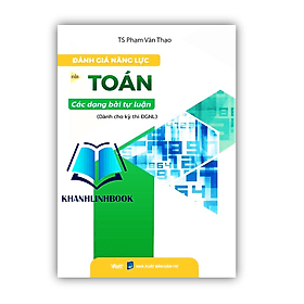 Đánh giá năng lực môn Toán các dạng bài tự luận ( dành cho bài thi ĐGNL ) - Gia Việt