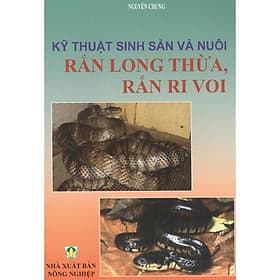 Kỹ Thuật Sinh Sản Và Nuôi Rắn Long Thừa, Rắn Ri Voi - NXB Nông Nghiệp - Long