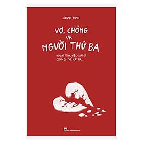 Sách Vợ, Chồng Và Người Thứ Ba - Ngoại Tình, Việc Quái Gì Cũng Có Thể Xảy Ra - Tri Thức