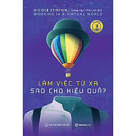 Làm việc từ xa sao cho hiệu quả (Working in a virtual work) - Tác giả Nicole Stinton - Saigon Books
