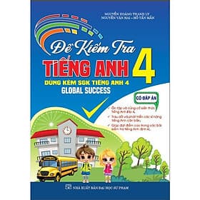 Đề Kiểm Tra Tiếng Anh Lớp 4 - Có Đáp Án - Dùng Kèm SGK Tiếng Anh 4 Global Success - Hồng Ân - An