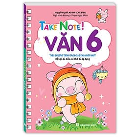 Sách TAKE NOTE ! Văn 6 (Không lò xo) (Theo chương trình SGK mới nhất)