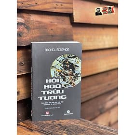 HỘI HOẠ TRỪU TƯỢNG – Michel Seuphor – Nguyễn Hoàng Bảo Trân dịch – Trường Phương - NXB Mỹ Thuật - Phương Phương