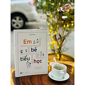 EM BÉ TIỂU HỌC – Nhung Nguyễn – Lion Books – NXB Hà Nội - Nguyễn Nam