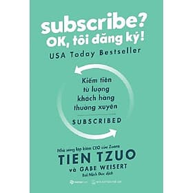 Subscribe? OK, tôi đăng ký! - Tác giả: Gabe Weisert, Tien Tzuo - Saigon Books