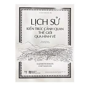 Lịch Sử Kiến Trúc Cảnh Quan Thế Giới Qua Hình Vẽ - Thương Thương