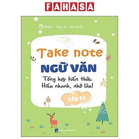 Take Note Ngữ Văn - Tổng Hợp Kiến Thức - Hiểu Nhanh, Nhớ Lâu! - Lớp 11