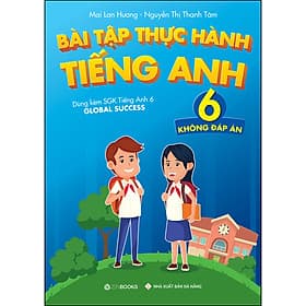 Sách Bài tập Thực hành tiếng Anh 6 (Không đáp án) - Dùng kèm SGK TA 6 GLOBAL SUCCESS - HAN
