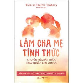 Làm Cha Mẹ Tỉnh Thức - Chuyển Hóa Bản Thân, Trao Quyền Cho Con Cái - Lâm Hà