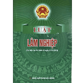 Luật lâm nghiệp ( Có hiệu lực thi hành từ ngày 01/01/2019) - Quốc Hội - NXB Lao Động - Dân Hiền - Lâm Hà