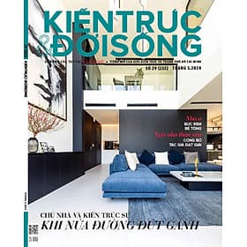 Tạp chí Kiến Trúc và Đời Sống số 215 (Tháng 5-2024) _ Chủ nhà và kiến trúc sư: Khi “nửa đường đứt gánh” - G