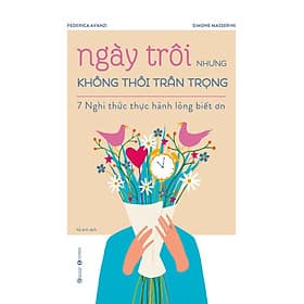 Ngày Trôi Nhưng Không Thôi Trân Trọng – 7 Nghi Thức Thực Hành Lòng Biết Ơn - Long