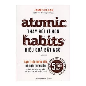 Atomic Habits - Thay Đổi Tí Hon Hiệu Quả Bất Ngờ - Tái Bản Lần 4 - Phương Hà