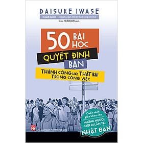 50 Bài Học Quyết Định Bạn Thành Công Hay Thất Bại Trong Công Việc (Cuốn Sách Giáo Khoa Cho Những Người Mới Đi Làm Tại Nhật Bản) - Lâm Hà