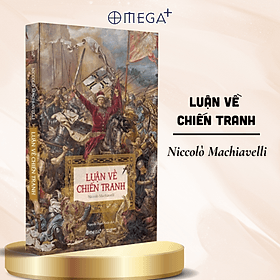 Luận Về Chiến Tranh - Niccolò Machiavelli - Omega Plus - 