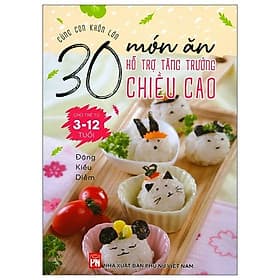 Sách Cùng Con Khôn Lớn - 30 Món Ăn Hỗ Trợ Tăng Trưởng Chiều Cao Cho Trẻ Từ 3- 12 Tuổi - Việt An