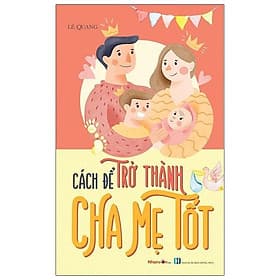 Cách Để Trở Thành Cha Mẹ Tốt - Thanh Hoa