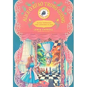 Alice ở xứ sở trong gương (Alice Through The Looking Glass) - Song ngữ Anh Việt, tặng kèm file nghe & note từ vựng - Đông Ân