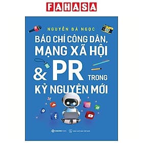 Báo Chí Công Dân, Mạng Xã Hội Và PR Trong Kỷ Nguyên Mới - Saigon Books
