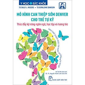 Sách Mô Hình Can Thiệp Sớm Denver Cho Trẻ Tự Kỷ - Thúc Đẩy Kỹ Năng Ngôn Ngữ, Học Tập Và Tương Tác - Sally J.Rogers