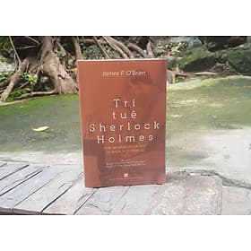 Trí Tuệ Sherlock Holmes: Phá án bằng khoa học và khoa học hình sự - James F. O'Brien - James Maclaine