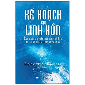 Kế Hoạch Của Linh Hồn - Khám Phá Ý Nghĩa Cuộc Sống Mà Bạn Đã Lên Kế Hoạch Trước Khi Sinh Ra - Linh Linh