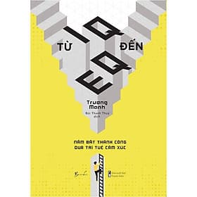 Từ IQ Đến EQ – Nắm Bắt Thành Công Qua Trí Tuệ Cảm Xúc - Trương Manh - AZ Việt Nam - 