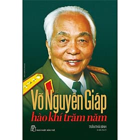 Sách Võ Nguyên Giáp - Hào Khí Trăm Năm (Bìa cứng) - Nguyên