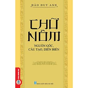 Chữ Nôm - Nguồn Gốc, Cấu Tạo, Diễn Biến - Công Ty Cổ Phần Tri thức Văn Hóa Sách Việt Nam