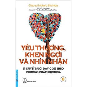 Yêu Thương, Khen Ngợi Và Nhìn Nhận - Bí Quyết Nuôi Dạy Con Theo Phương Pháp Shichida - Theo Theobald