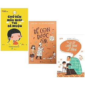 Combo Sách Làm Cha Mẹ: Để Con Được Ốm + Chờ Đến Mẫu Giáo Thì Đã Muộn + Cha Mẹ Nhật Dạy Con Lắng Nghe Hơn Là La Mắng - - Chà